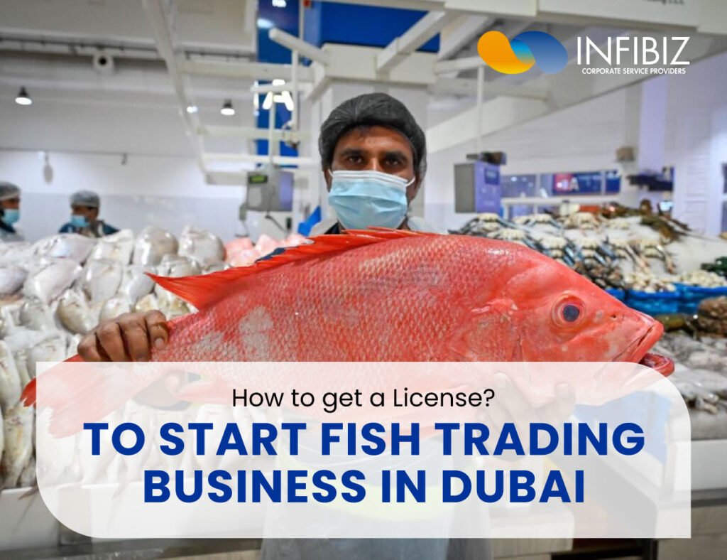 How to Get a License to Start Fish Trading Business in Dubai?